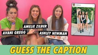 Avani Gregg, Ashley Newman & Amelie Zilber: Guess The Caption